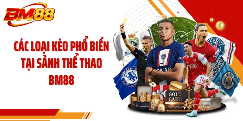 Các loại kèo phổ biến tại sảnh thể thao BM88