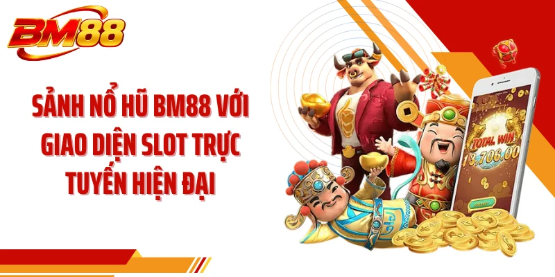 Sảnh nổ hũ BM88 với giao diện slot trực tuyến hiện đại